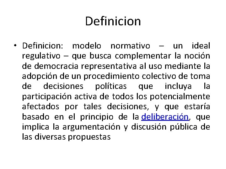 Definicion • Definicion: modelo normativo – un ideal regulativo – que busca complementar la