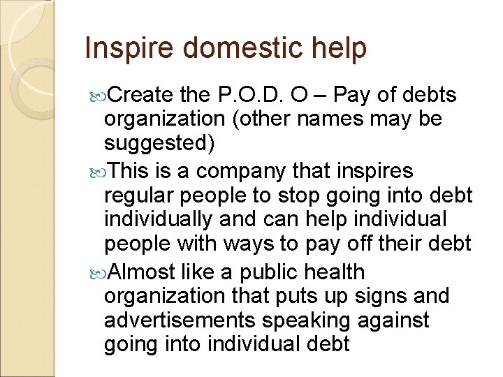 Inspire domestic help Create the P. O. D. O – Pay of debts organization