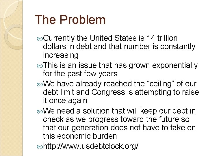 The Problem Currently the United States is 14 trillion dollars in debt and that