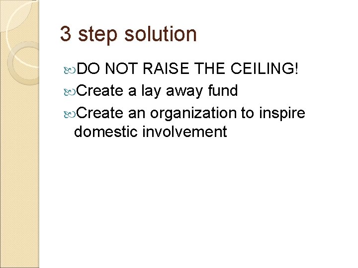 3 step solution DO NOT RAISE THE CEILING! Create a lay away fund Create