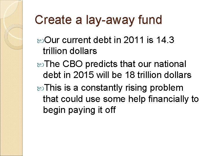 Create a lay-away fund Our current debt in 2011 is 14. 3 trillion dollars