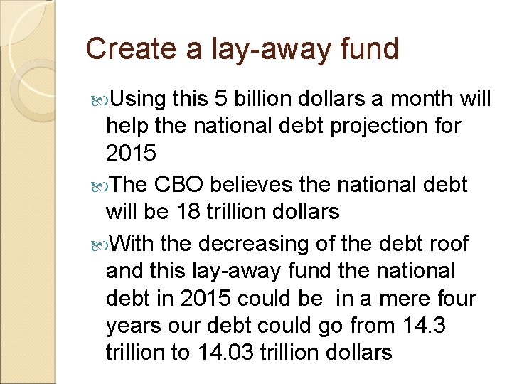 Create a lay-away fund Using this 5 billion dollars a month will help the