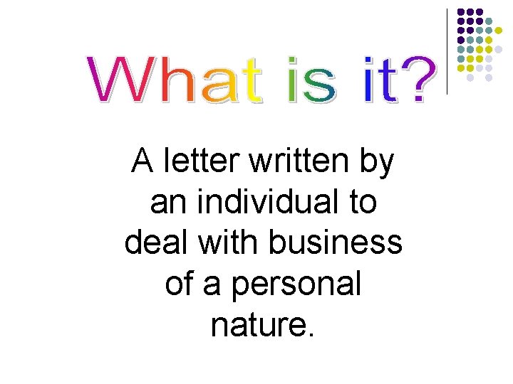 A letter written by an individual to deal with business of a personal nature.