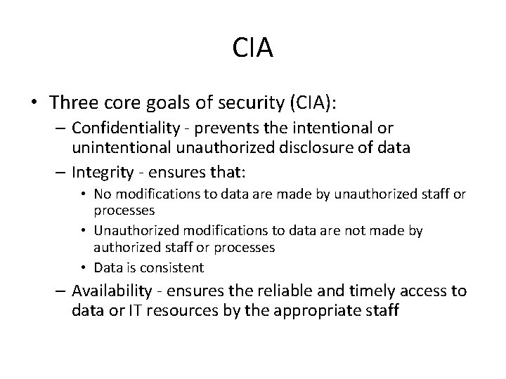 CIA • Three core goals of security (CIA): – Confidentiality - prevents the intentional