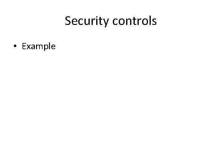Security controls • Example 