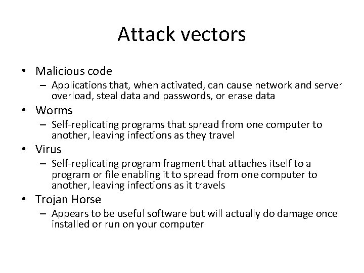 Attack vectors • Malicious code – Applications that, when activated, can cause network and