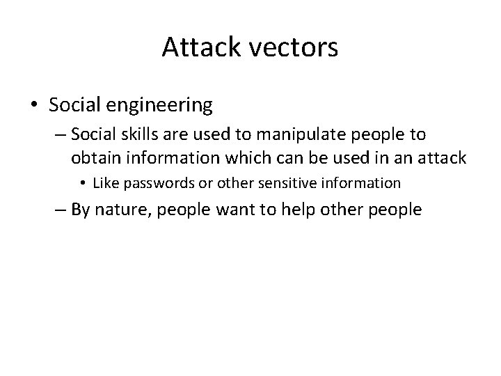 Attack vectors • Social engineering – Social skills are used to manipulate people to