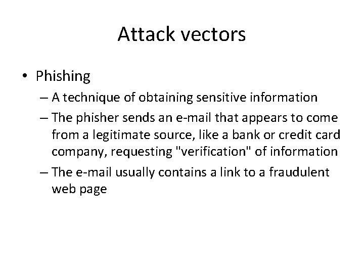 Attack vectors • Phishing – A technique of obtaining sensitive information – The phisher