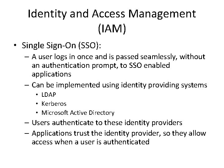 Identity and Access Management (IAM) • Single Sign-On (SSO): – A user logs in