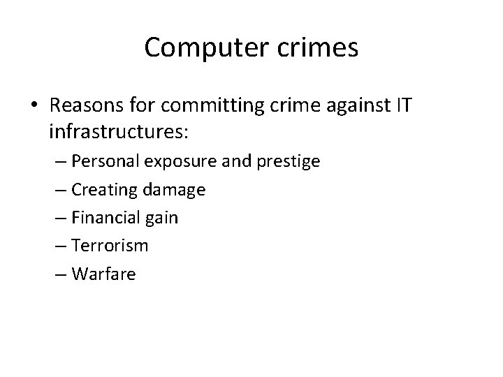 Computer crimes • Reasons for committing crime against IT infrastructures: – Personal exposure and