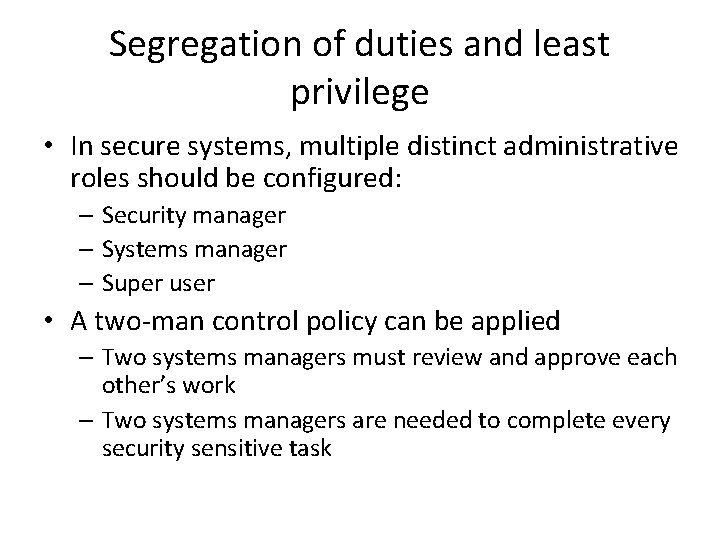 Segregation of duties and least privilege • In secure systems, multiple distinct administrative roles