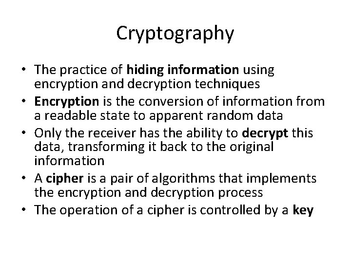 Cryptography • The practice of hiding information using encryption and decryption techniques • Encryption
