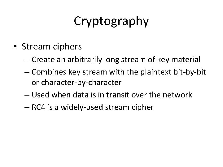 Cryptography • Stream ciphers – Create an arbitrarily long stream of key material –