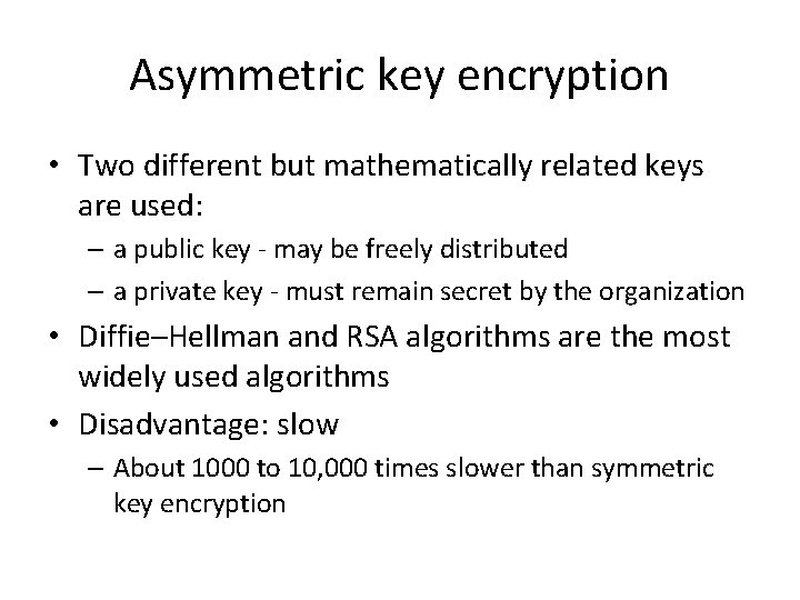 Asymmetric key encryption • Two different but mathematically related keys are used: – a
