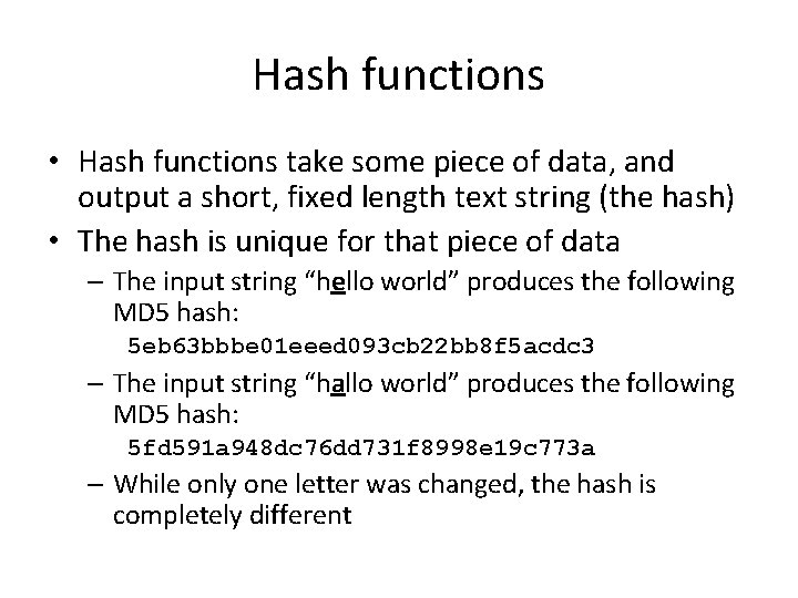Hash functions • Hash functions take some piece of data, and output a short,