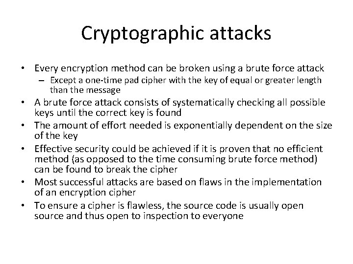 Cryptographic attacks • Every encryption method can be broken using a brute force attack