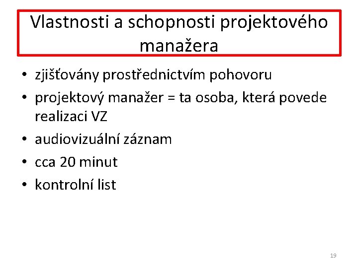 Vlastnosti a schopnosti projektového manažera • zjišťovány prostřednictvím pohovoru • projektový manažer = ta