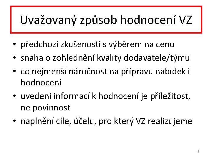 Uvažovaný způsob hodnocení VZ • předchozí zkušenosti s výběrem na cenu • snaha o