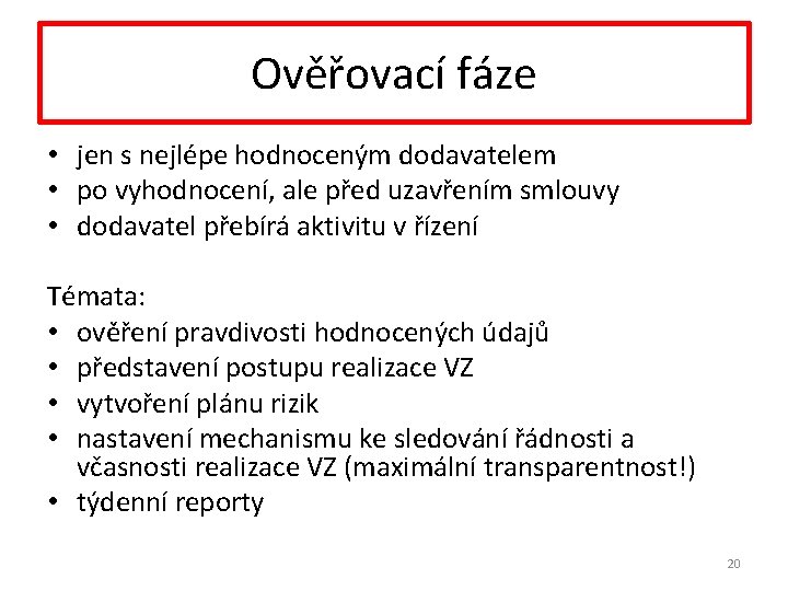 Ověřovací fáze • jen s nejlépe hodnoceným dodavatelem • po vyhodnocení, ale před uzavřením