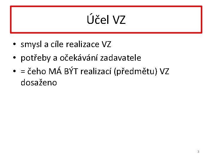 Účel VZ • smysl a cíle realizace VZ • potřeby a očekávání zadavatele •