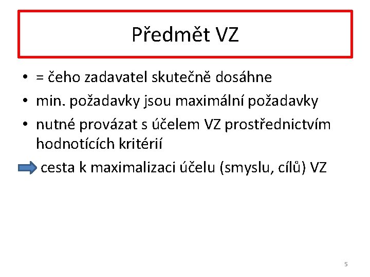 Předmět VZ • = čeho zadavatel skutečně dosáhne • min. požadavky jsou maximální požadavky