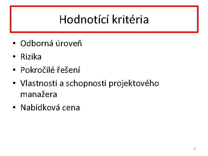 Hodnotící kritéria Odborná úroveň Rizika Pokročilé řešení Vlastnosti a schopnosti projektového manažera • Nabídková