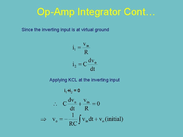 Op-Amp Integrator Cont… Since the inverting input is at virtual ground Applying KCL at