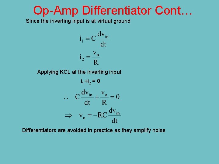 Op-Amp Differentiator Cont… Since the inverting input is at virtual ground Applying KCL at