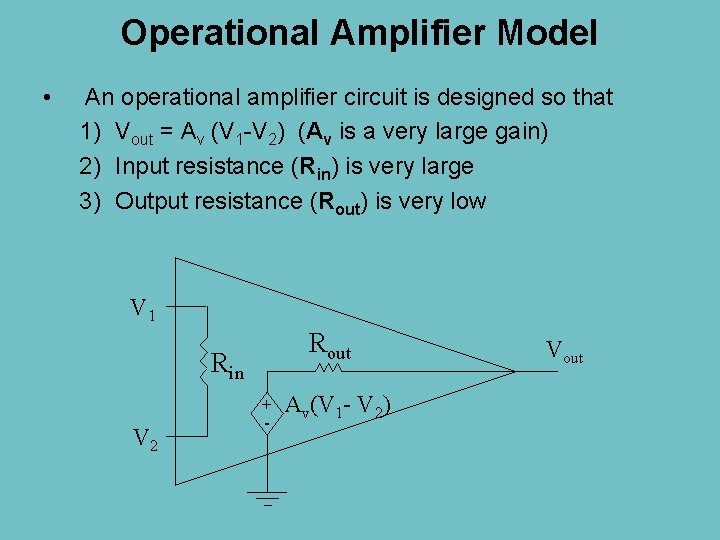 Operational Amplifier Model • An operational amplifier circuit is designed so that 1) Vout
