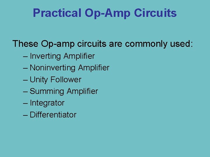 Practical Op-Amp Circuits These Op-amp circuits are commonly used: – Inverting Amplifier – Noninverting
