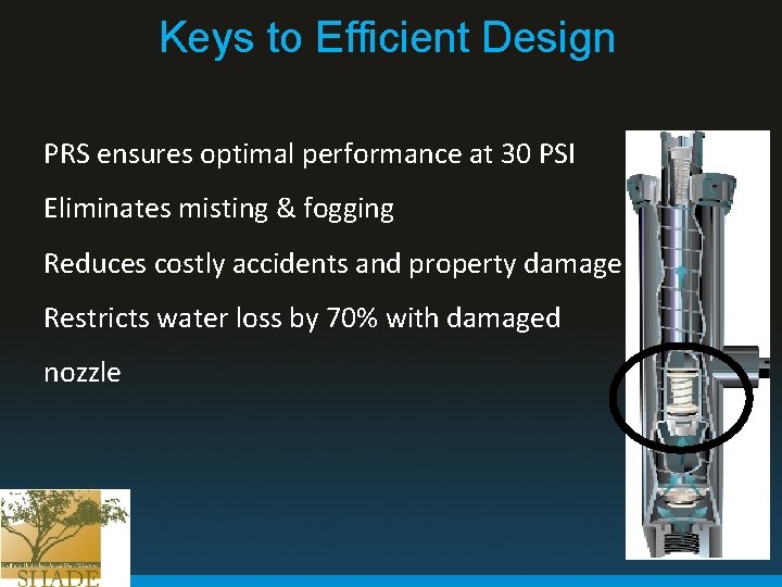 Keys to Efficient Design PRS ensures optimal performance at 30 PSI Eliminates misting &