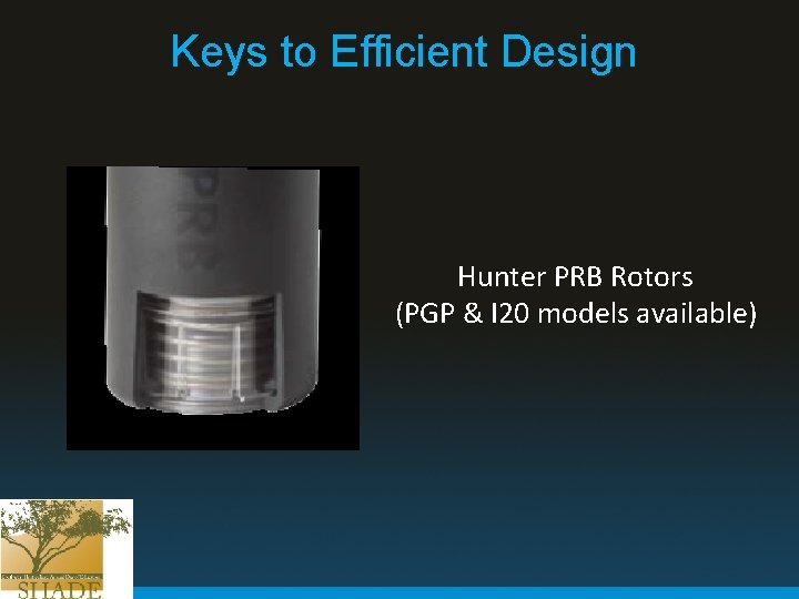 Keys to Efficient Design Hunter PRB Rotors (PGP & I 20 models available) 