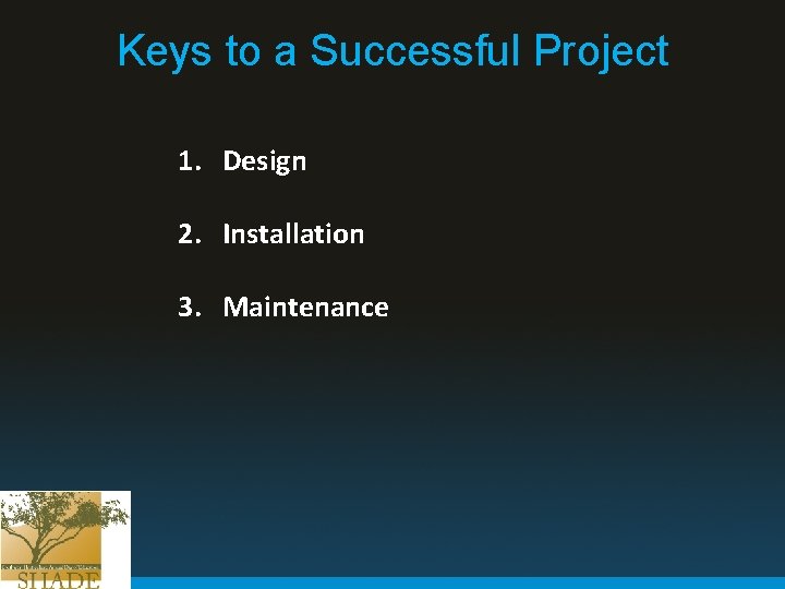 Keys to a Successful Project 1. Design 2. Installation 3. Maintenance 