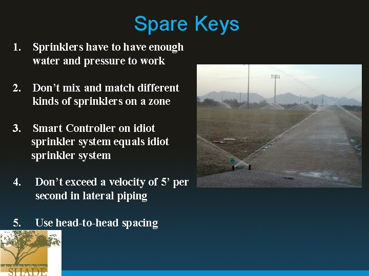 Spare Keys 1. Sprinklers have to have enough water and pressure to work 2.