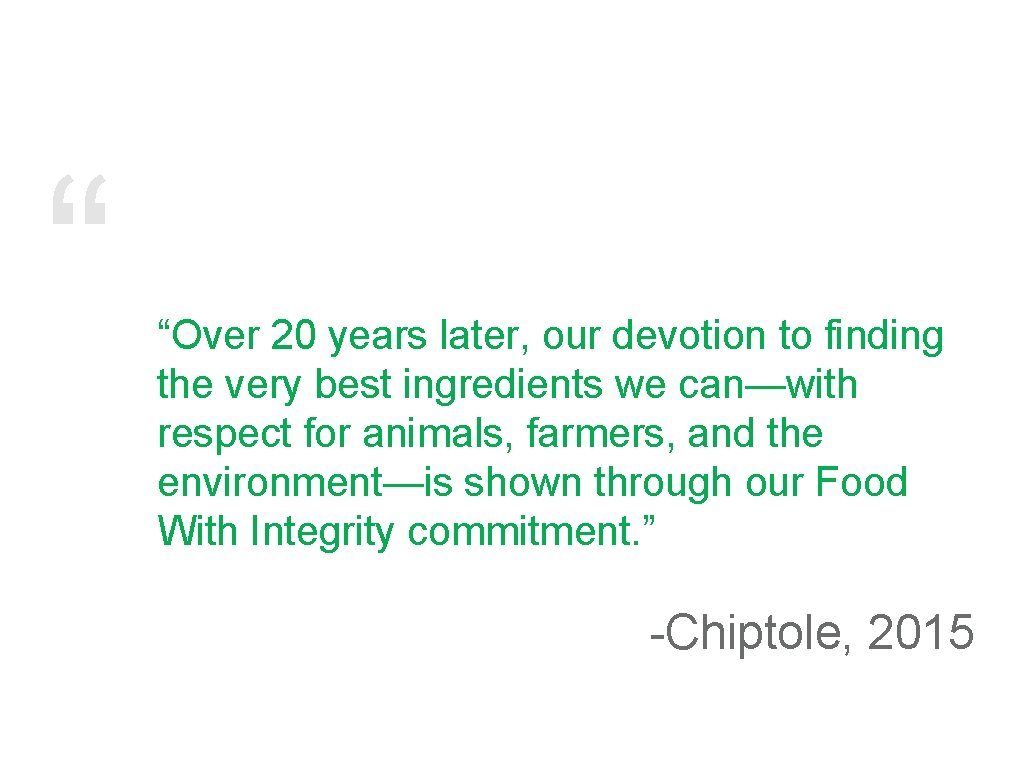 “ “Over 20 years later, our devotion to finding the very best ingredients we