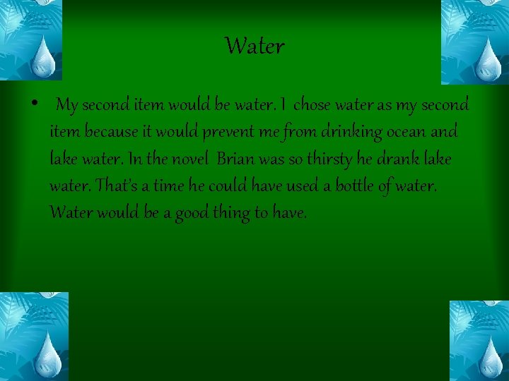 Water • My second item would be water. I chose water as my second