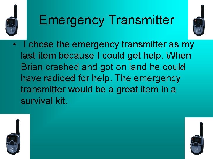 Emergency Transmitter • I chose the emergency transmitter as my last item because I