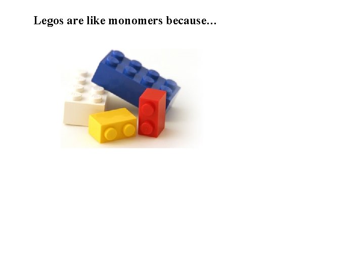 Legos are like monomers because… 