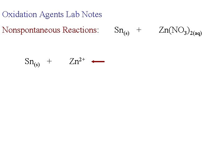 Oxidation Agents Lab Notes Nonspontaneous Reactions: Sn(s) + Zn 2+ Sn(s) + Zn(NO 3)2(aq)