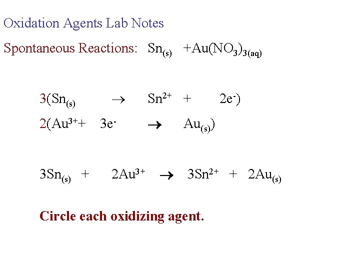 Oxidation Agents Lab Notes Spontaneous Reactions: Sn(s) +Au(NO 3)3(aq) 3(Sn(s) 2(Au 3++ 3 Sn(s)