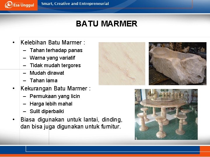 BATU MARMER • Kelebihan Batu Marmer : – – – Tahan terhadap panas Warna