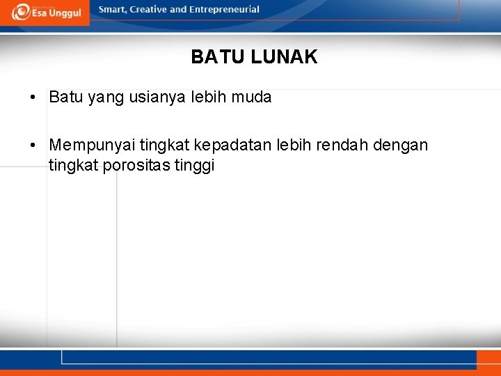 BATU LUNAK • Batu yang usianya lebih muda • Mempunyai tingkat kepadatan lebih rendah