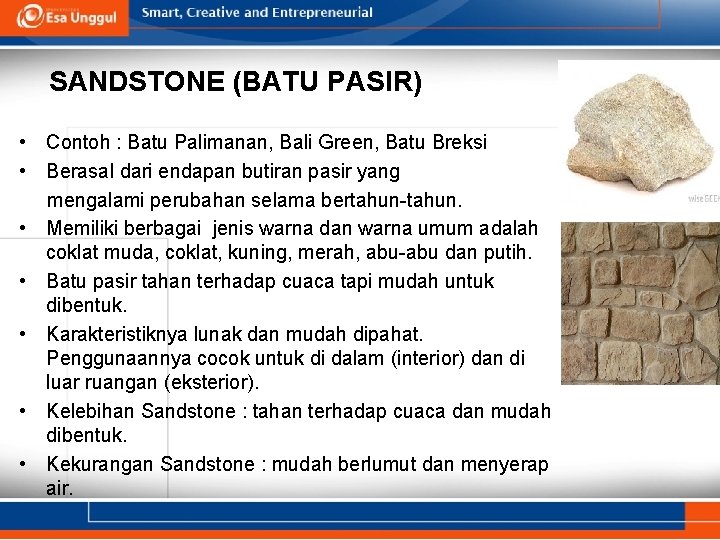 SANDSTONE (BATU PASIR) • Contoh : Batu Palimanan, Bali Green, Batu Breksi • Berasal