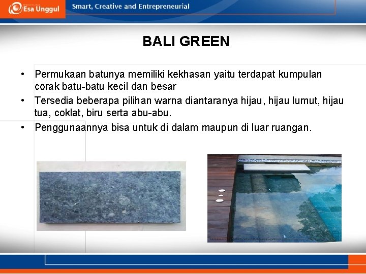 BALI GREEN • Permukaan batunya memiliki kekhasan yaitu terdapat kumpulan corak batu-batu kecil dan