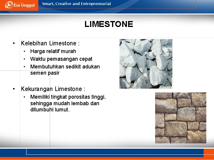 LIMESTONE • Kelebihan Limestone : • Harga relatif murah • Waktu pemasangan cepat •