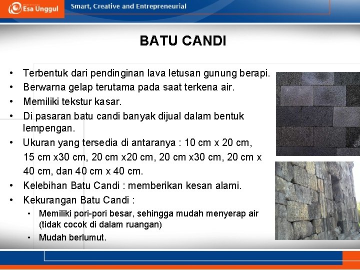 BATU CANDI • • Terbentuk dari pendinginan lava letusan gunung berapi. Berwarna gelap terutama