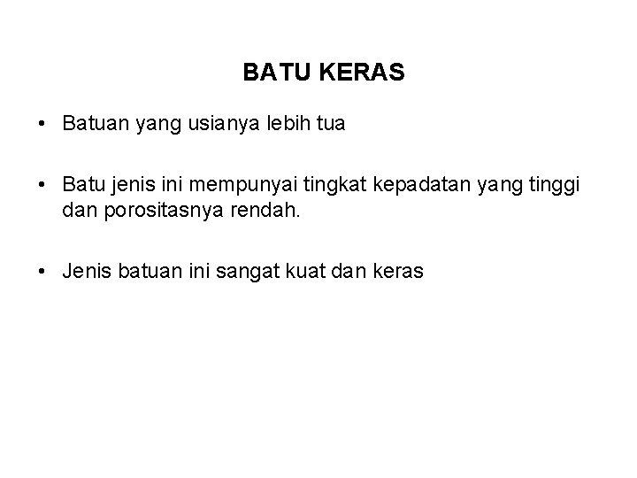 BATU KERAS • Batuan yang usianya lebih tua • Batu jenis ini mempunyai tingkat