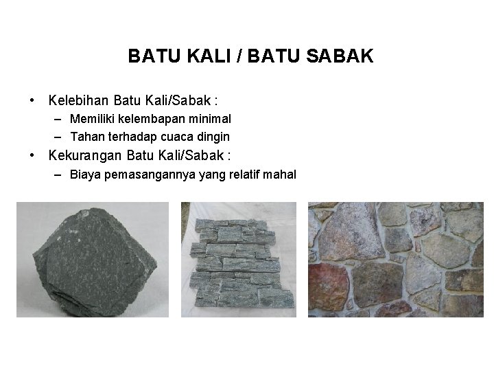 BATU KALI / BATU SABAK • Kelebihan Batu Kali/Sabak : – Memiliki kelembapan minimal