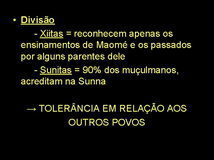  • Divisão - Xiitas = reconhecem apenas os ensinamentos de Maomé e os