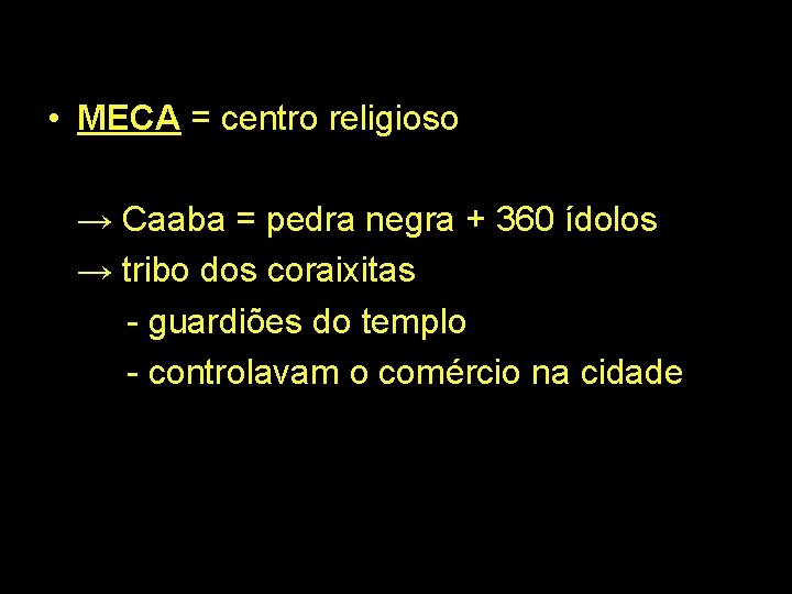  • MECA = centro religioso → Caaba = pedra negra + 360 ídolos